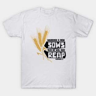 Whatever a man sows this he will also reap T-Shirt